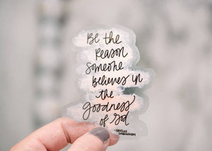 Be the reason someone believes in the goodness of God