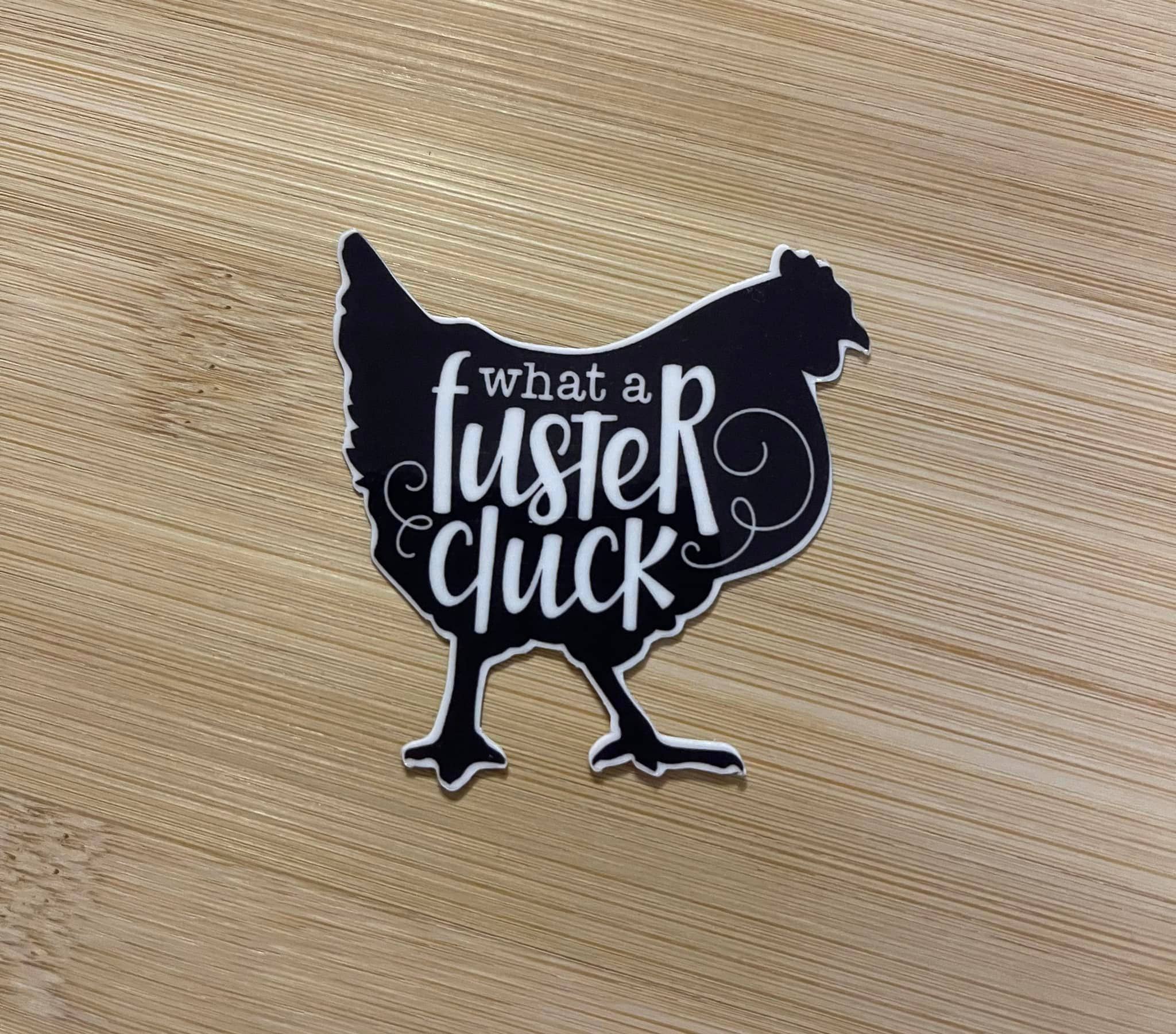 What A Fuster Cluck Sticker