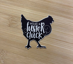 What A Fuster Cluck Sticker